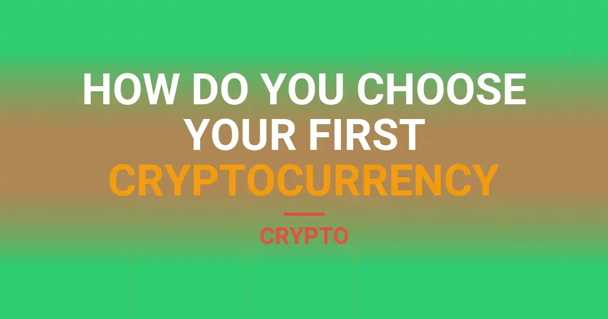 How Do You Choose Your First Cryptocurrency