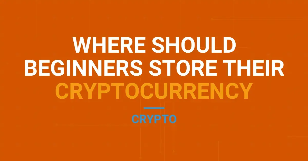 Where Should Beginners Store Their Cryptocurrency