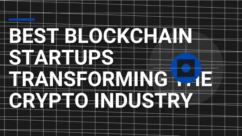 Best Blockchain Startups Transforming the Crypto Industry