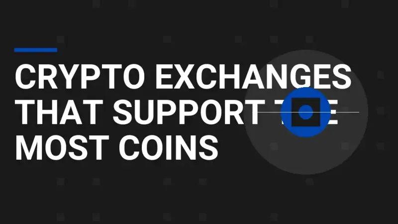 Crypto Exchanges That Support the Most Coins
