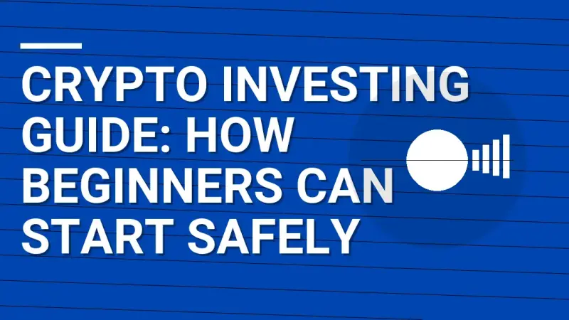 Crypto Investing Guide: How Beginners Can Start Safely