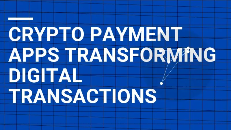 Crypto Payment Apps Transforming Digital Transactions