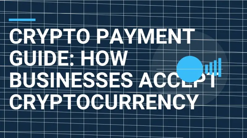 Crypto Payment Guide: How Businesses Accept Cryptocurrency