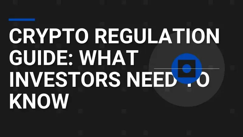 Crypto Regulation Guide: What Investors Need to Know