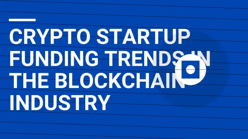 Crypto Startup Funding Trends in the Blockchain Industry