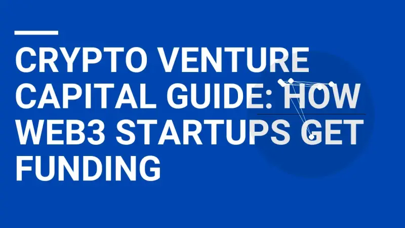Crypto Venture Capital Guide: How Web3 Startups Get Funding