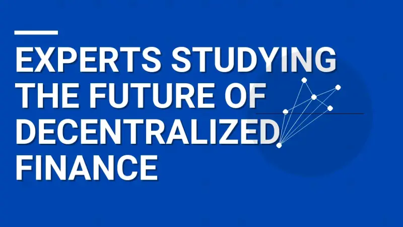 Experts Studying the Future of Decentralized Finance