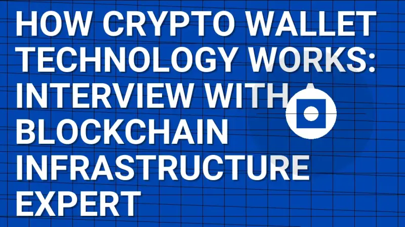How Crypto Wallet Technology Works: Interview with a Blockchain Infrastructure Expert