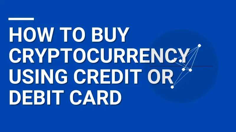How to Buy Cryptocurrency Using Credit or Debit Card