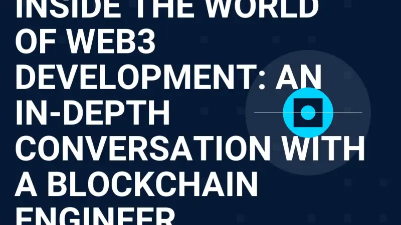 Inside the World of Web3 Development: An In-Depth Conversation with a Blockchain Engineer