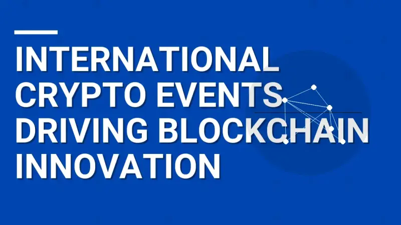 International Crypto Events Driving Blockchain Innovation