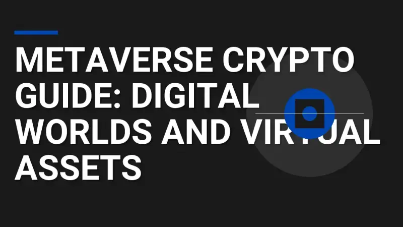 Metaverse Crypto Guide: Digital Worlds and Virtual Assets