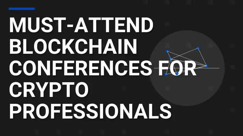 Must-Attend Blockchain Conferences for Crypto Professionals