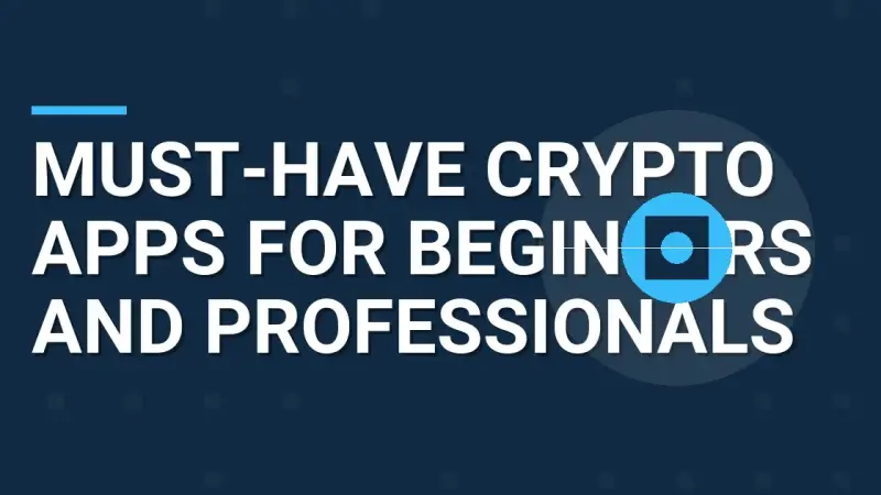 Must-Have Crypto Apps for Beginners and Professionals