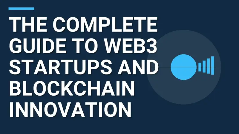 The Complete Guide to Web3 Startups and Blockchain Innovation