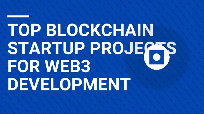 Top Blockchain Startup Projects for Web3 Development
