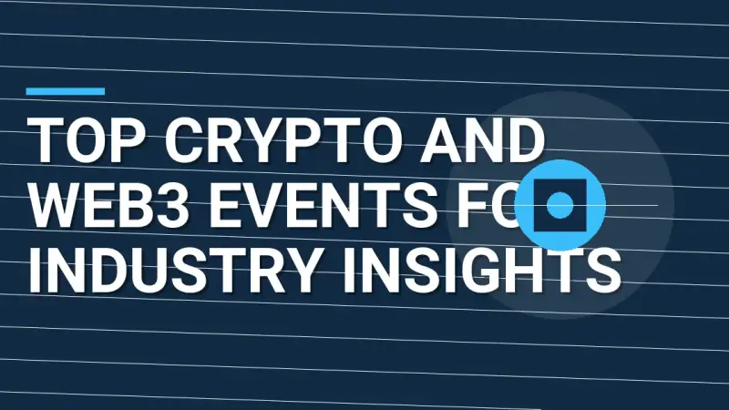 Top Crypto and Web3 Events for Industry Insights