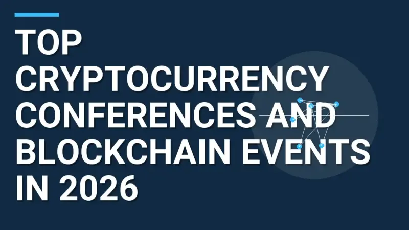 Top Cryptocurrency Conferences and Blockchain Events in 2026