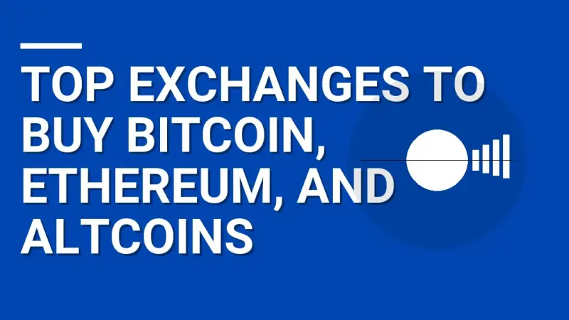 Top Exchanges to Buy Bitcoin, Ethereum, and Altcoins