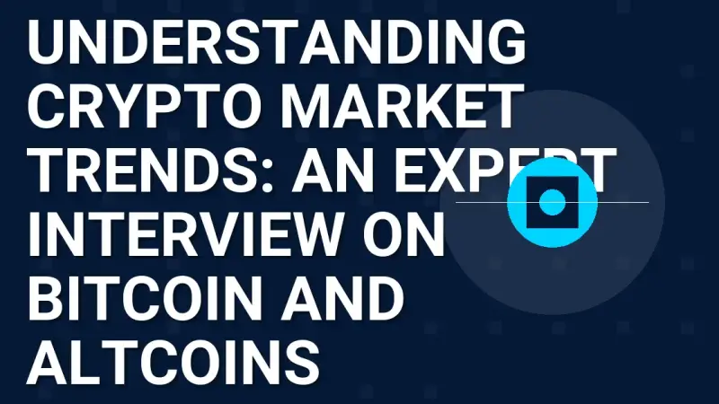 Understanding Crypto Market Trends: An Expert Interview on Bitcoin and Altcoins