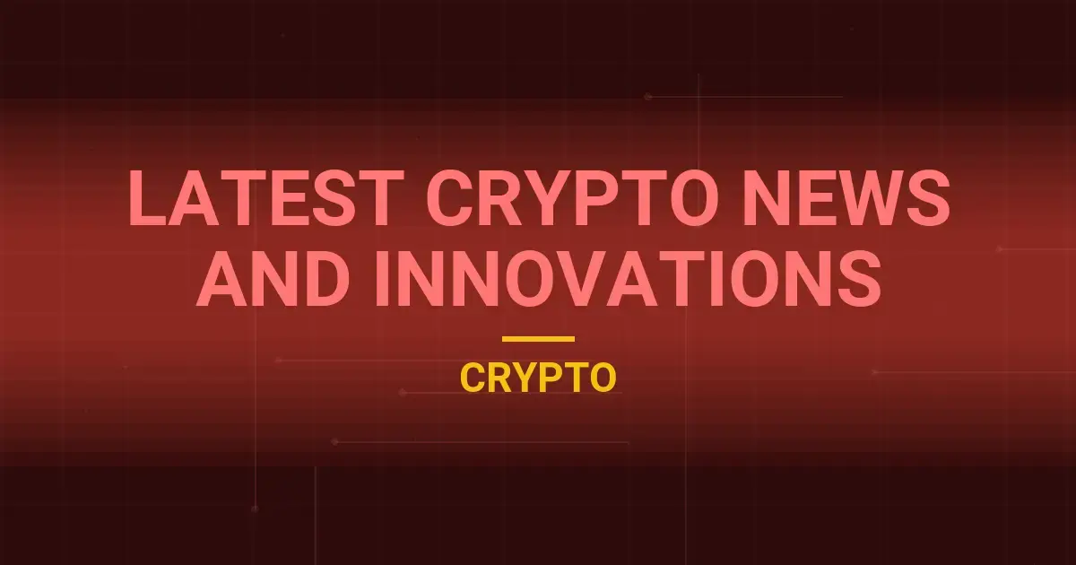 Latest Crypto News and Innovations