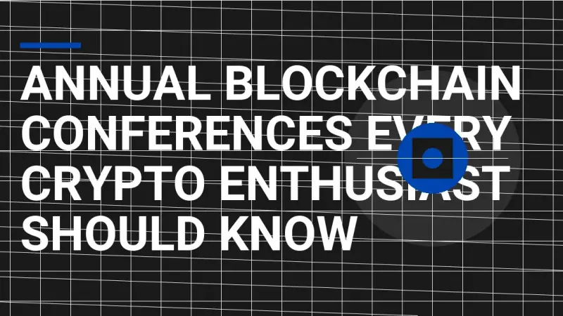 Annual Blockchain Conferences Every Crypto Enthusiast Should Know