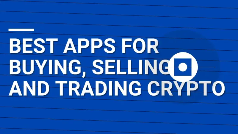 Best Apps for Buying, Selling, and Trading Crypto