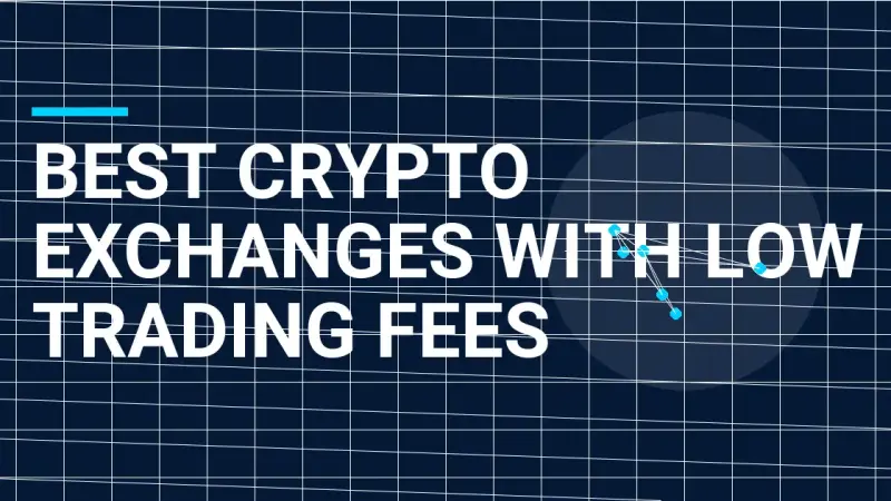 Best Crypto Exchanges with Low Trading Fees