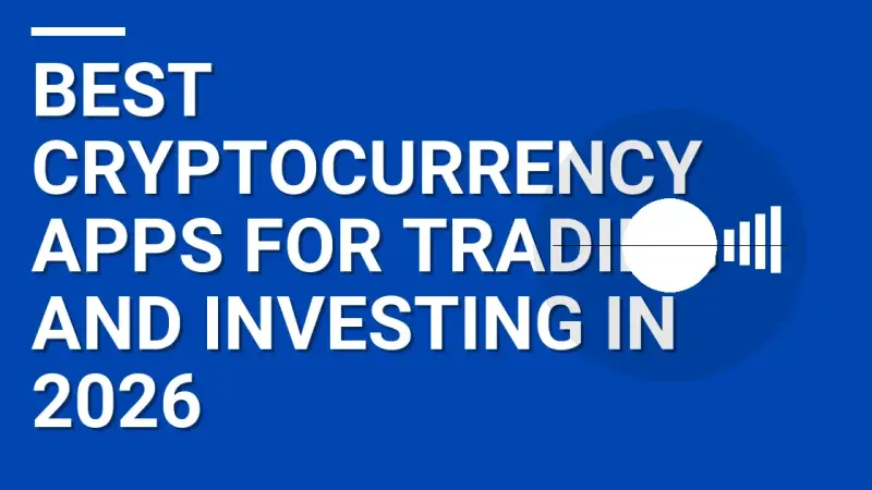 Best Cryptocurrency Apps for Trading and Investing in 2026