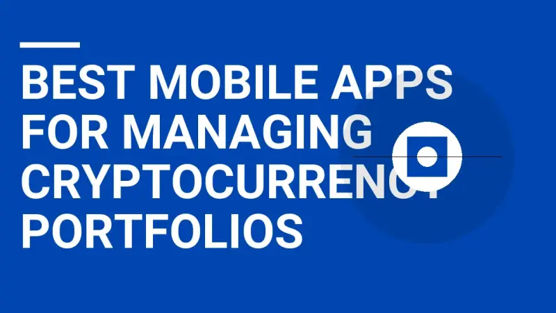 Best Mobile Apps for Managing Cryptocurrency Portfolios