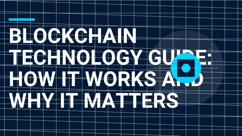 Blockchain Technology Guide: How It Works and Why It Matters