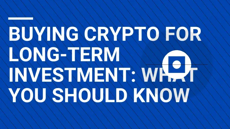 Buying Crypto for Long-Term Investment: What You Should Know