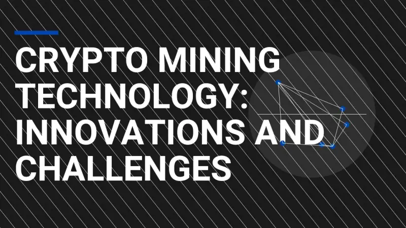 Crypto Mining Technology: Innovations and Challenges