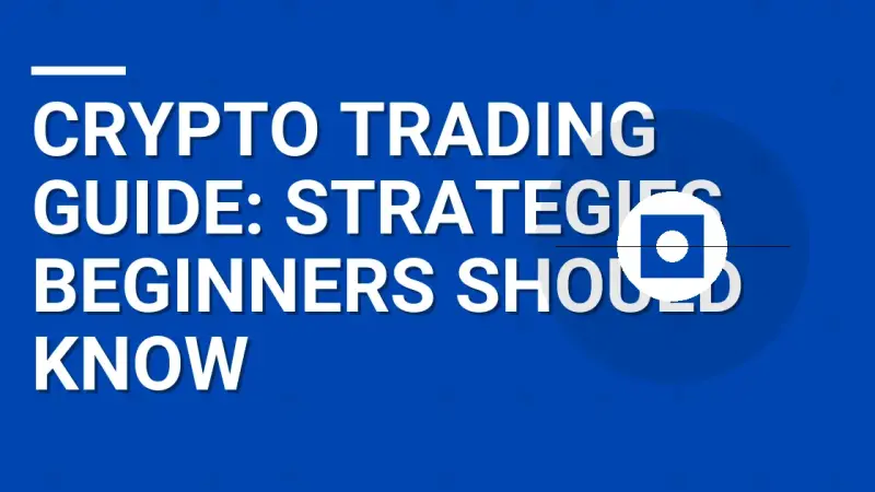 Crypto Trading Guide: Strategies Beginners Should Know