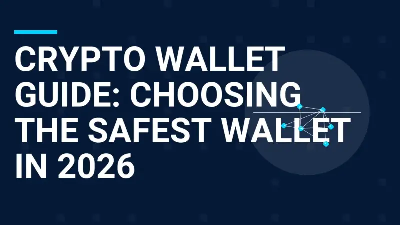 Crypto Wallet Guide: Choosing the Safest Wallet in 2026