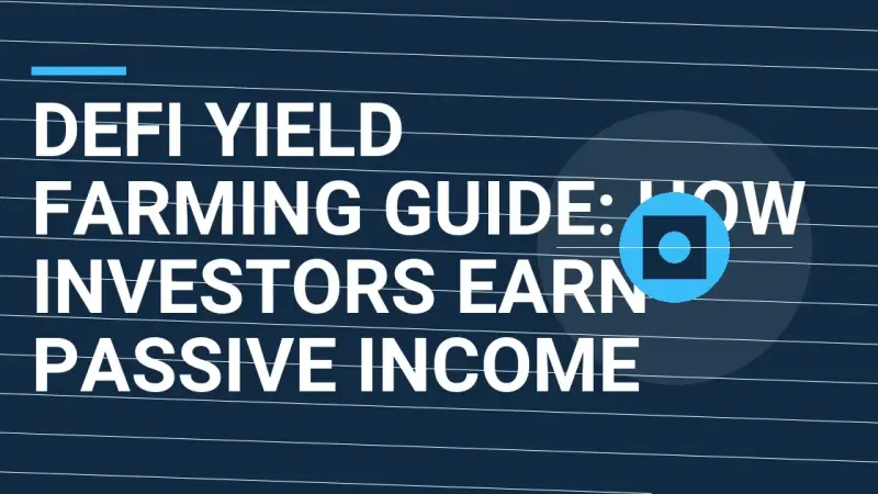 DeFi Yield Farming Guide: How Investors Earn Passive Income
