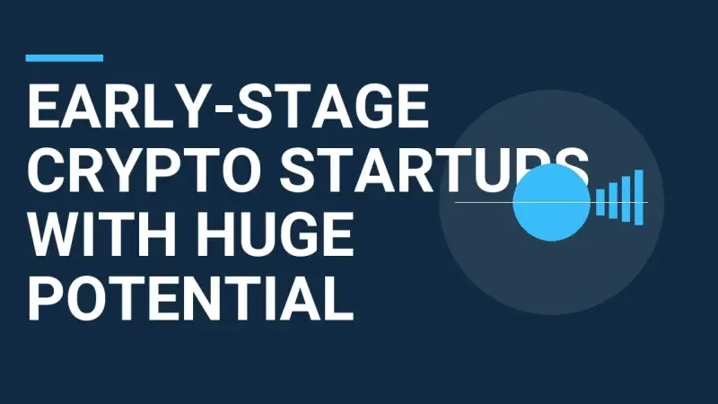 Early-Stage Crypto Startups with Huge Potential