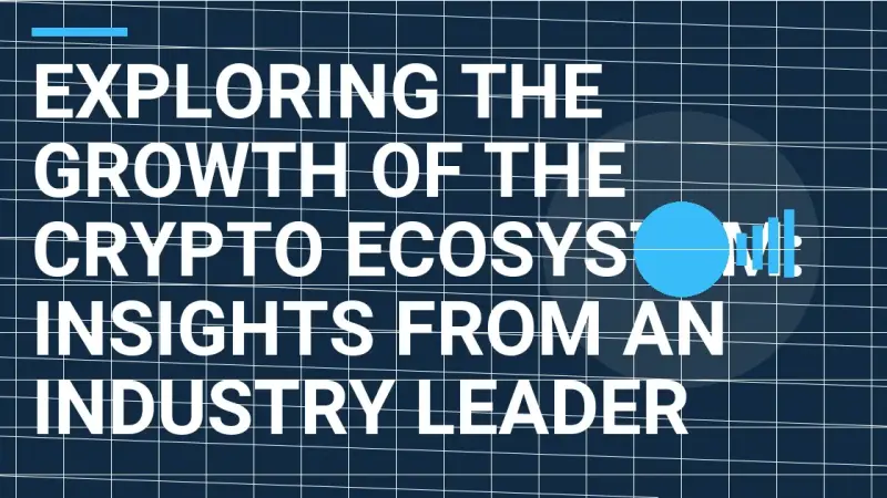 Exploring the Growth of the Crypto Ecosystem: Insights from an Industry Leader