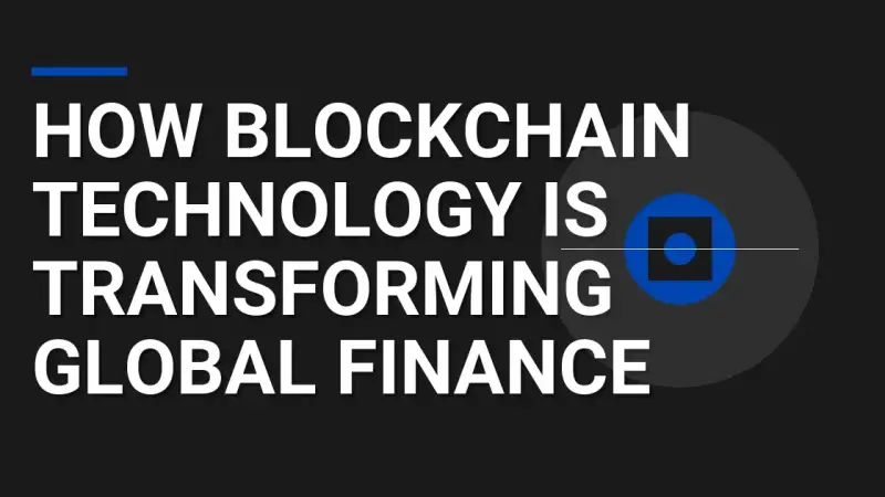 How Blockchain Technology is Transforming Global Finance