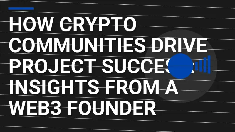 How Crypto Communities Drive Project Success: Insights from a Web3 Founder