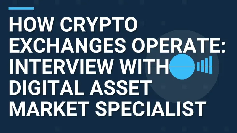 How Crypto Exchanges Operate: Interview with a Digital Asset Market Specialist