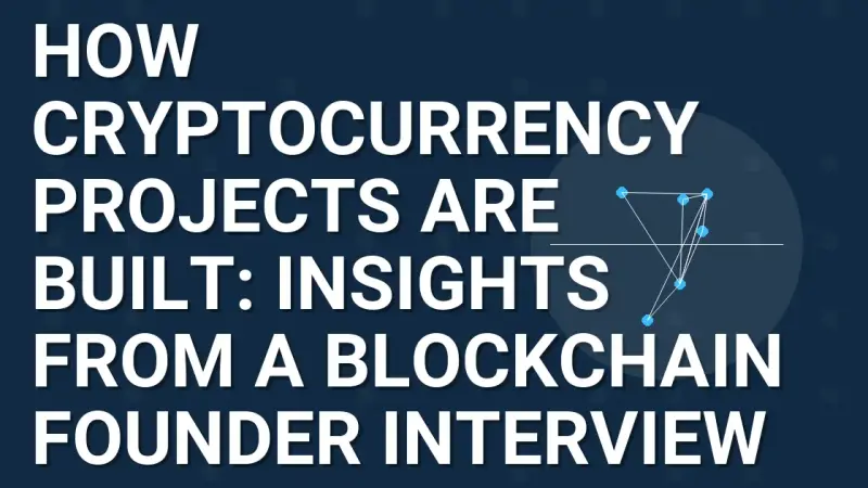 How Cryptocurrency Projects Are Built: Insights from a Blockchain Founder Interview