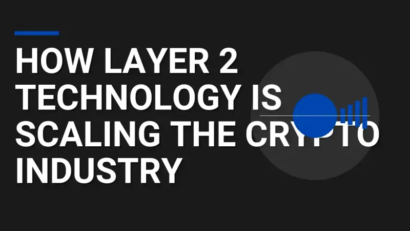 How Layer 2 Technology is Scaling the Crypto Industry