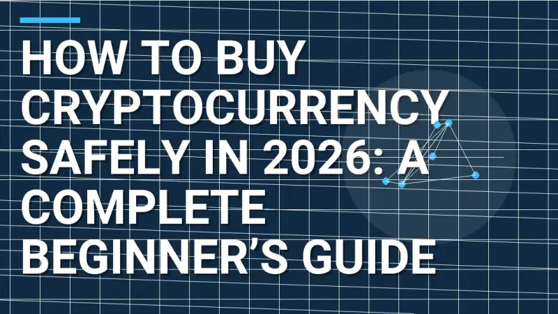 How to Buy Cryptocurrency Safely in 2026: A Complete Beginner’s Guide
