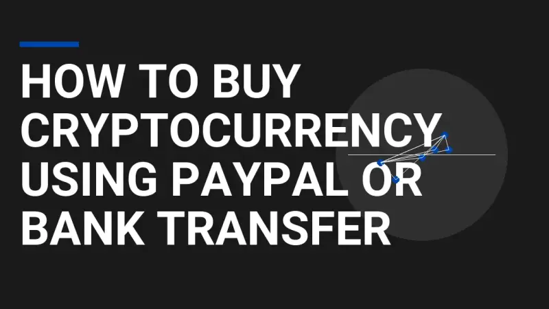 How to Buy Cryptocurrency Using PayPal or Bank Transfer