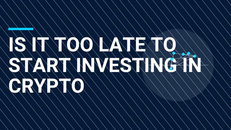 Is It Too Late to Start Investing in Crypto