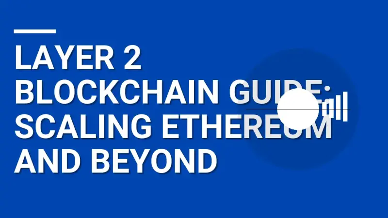 Layer 2 Blockchain Guide: Scaling Ethereum and Beyond