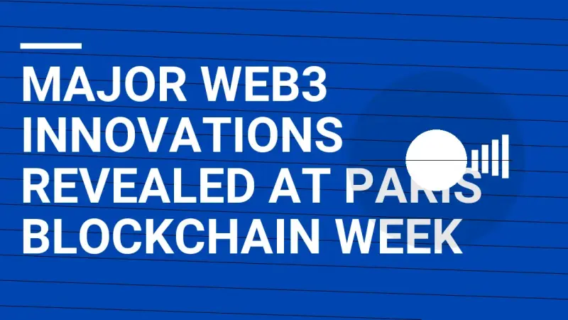 Major Web3 Innovations Revealed at Paris Blockchain Week