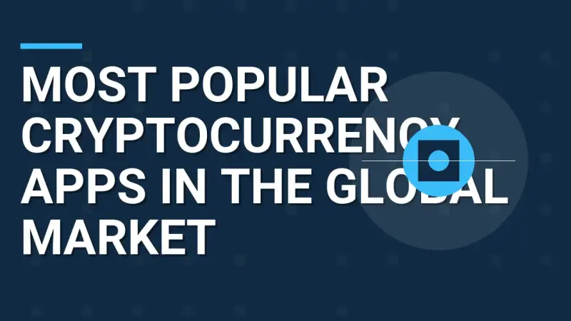 Most Popular Cryptocurrency Apps in the Global Market
