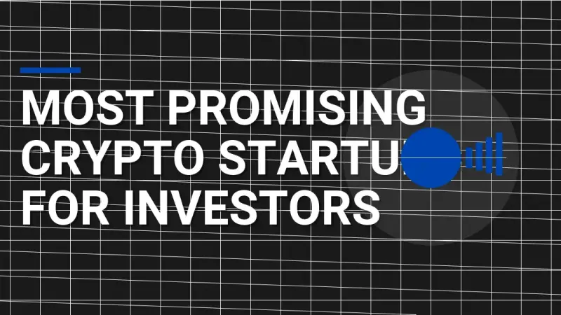 Most Promising Crypto Startups for Investors